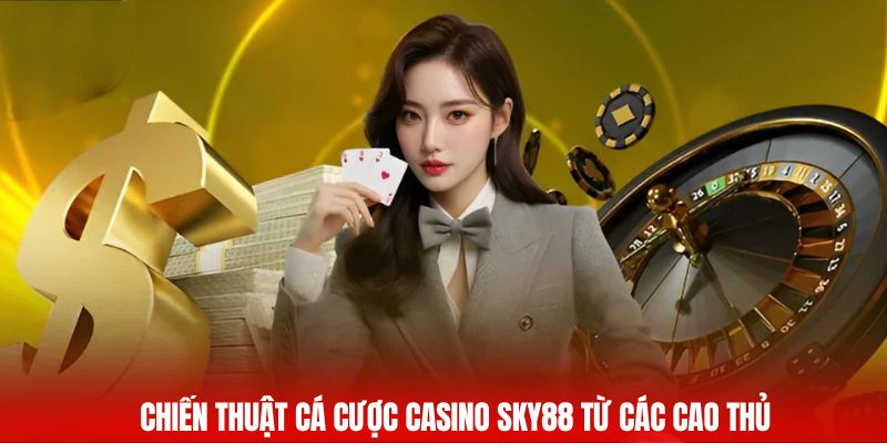Chiến thuật cá cược Casino Sky88 từ các cao thủ