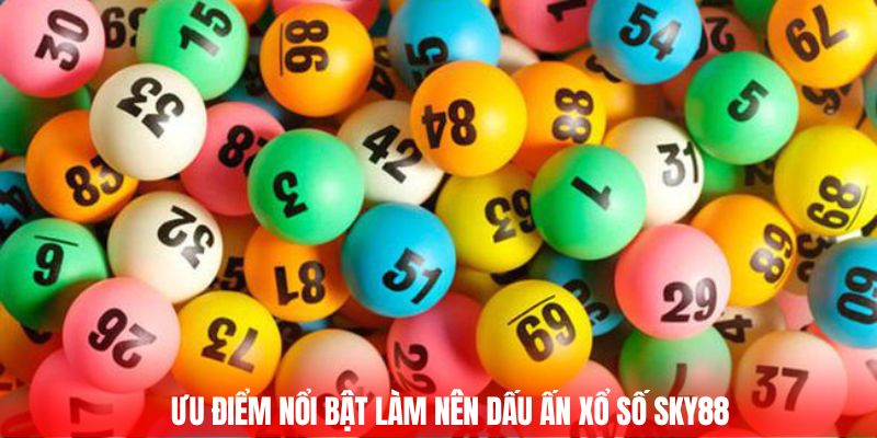 Ưu điểm nổi bật làm nên dấu ấn xổ số Sky88